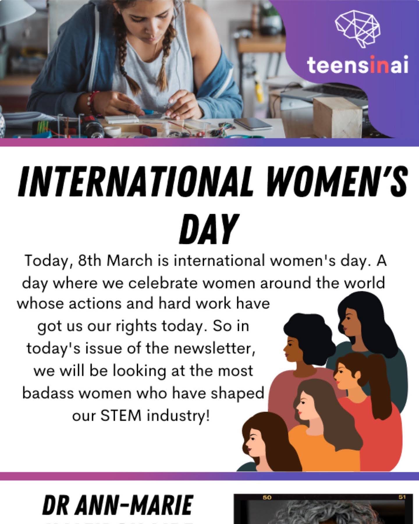 Image of the newsletter. Header image features a young female surrounded by electrical equipment on her table. In the right hand corner is a purple wavy shape and the logo. Underneath the header image is text that reads 'International women's day. Today, 8th March is international women's day. A day where we celebrate women around the world whose actions and hard work have got us our rights today. So in today's issue of the newsletter, we will be looking at the most badass women who have shaped our STEM industry!'. To the right of this text is a group of 5 women in an illustration who are all facing the text